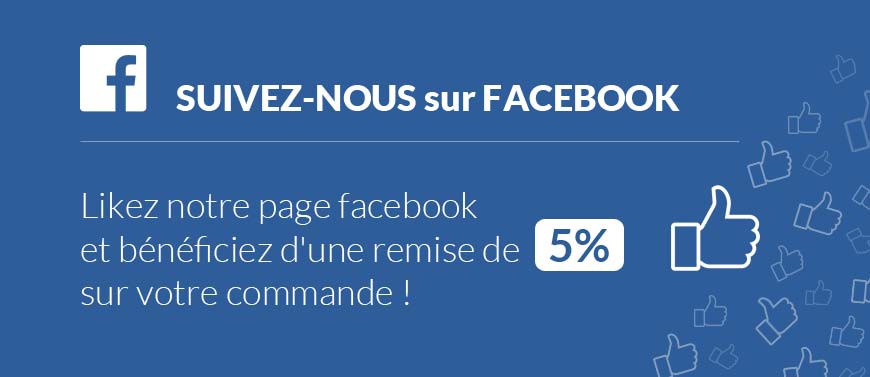 Suivez-nous sur facebook = 5% de remise